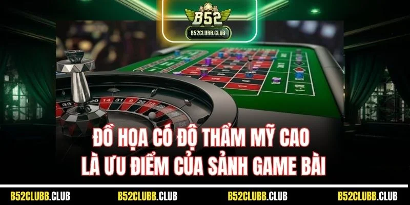 Đồ họa có độ thẩm mỹ cao là ưu điểm của sảnh game bài