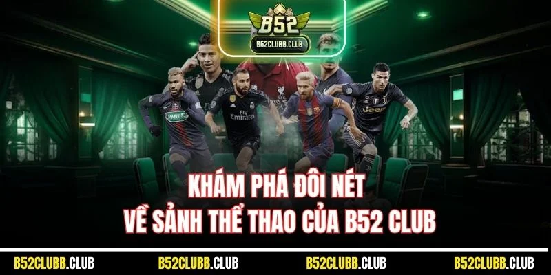 Khám phá đôi nét về sảnh thể thao của B52 Club