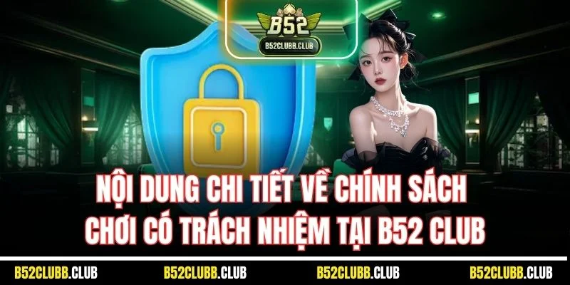 Nội dung chi tiết về chính sách chơi có trách nhiệm tại B52 Club