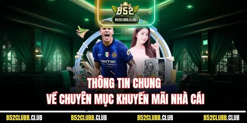 Thông tin chung về chuyên mục khuyến mãi nhà cái