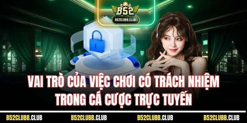 Vai trò của việc chơi có trách nhiệm trong cá cược trực tuyến