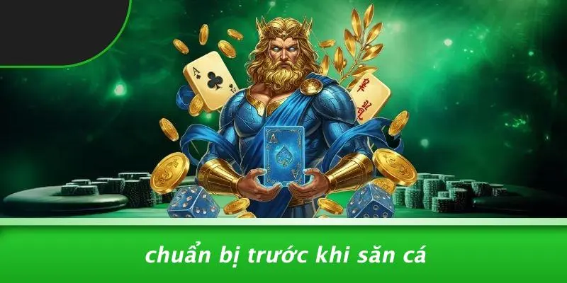 Chuẩn Bị Trước Khi Săn Cá