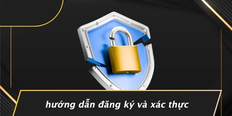 Hướng Dẫn Đăng Ký Và Xác Thực
