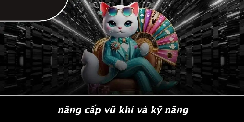 Nâng Cấp Vũ Khí Và Kỹ Năng