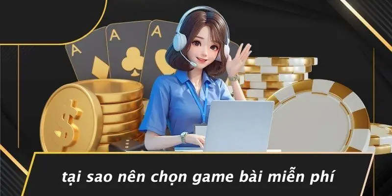 Tại Sao Nên Chọn Game Bài Miễn Phí